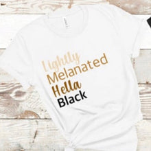 Load image into Gallery viewer, Lightly Melanated Hella Black Tee - Sincere Sentiments
